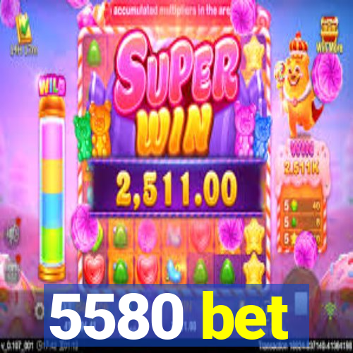 5580 bet